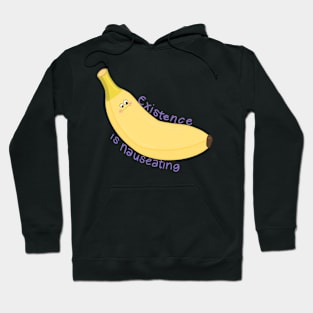 Existence is Nauseating (banana) Hoodie